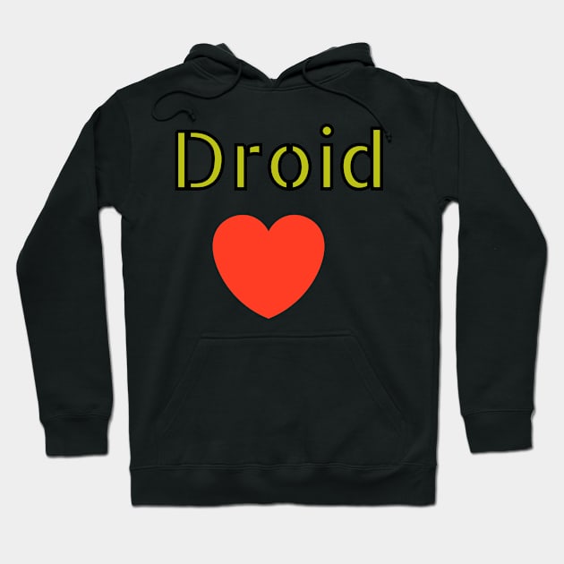 I love Droid Hoodie by Alemway